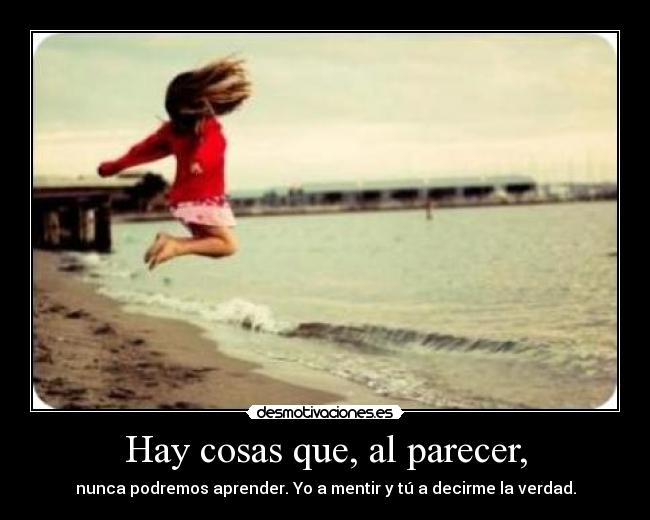 Hay cosas que, al parecer, -