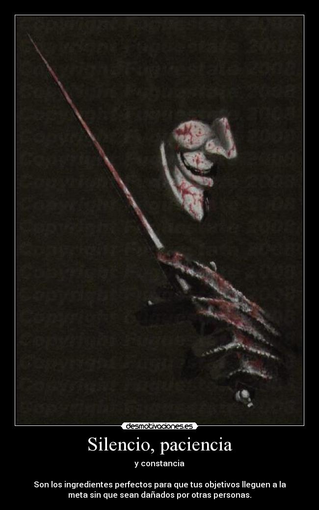 Silencio, paciencia - y constancia
Son los ingredientes perfectos para que tus objetivos lleguen a la
meta sin que sean dañados por otras personas.