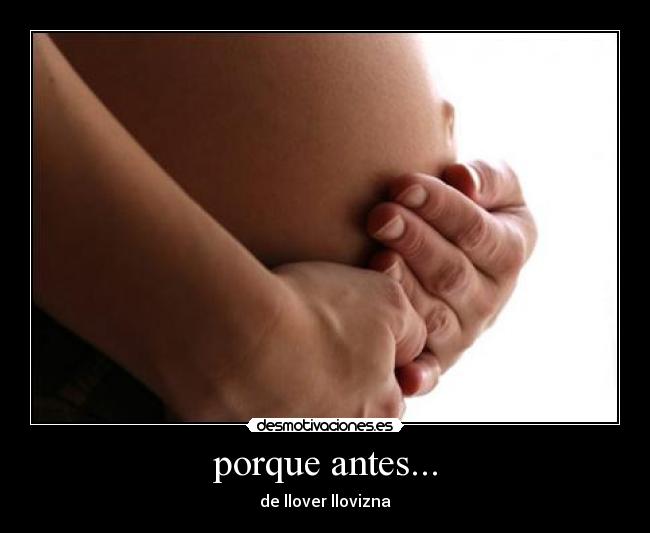 porque antes... - de llover llovizna