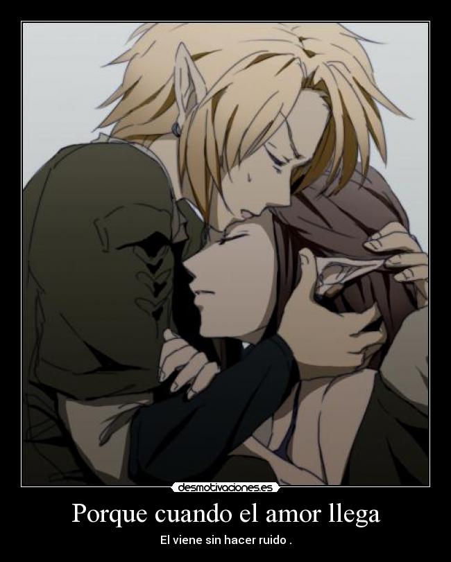 Porque cuando el amor llega - El viene sin hacer ruido .