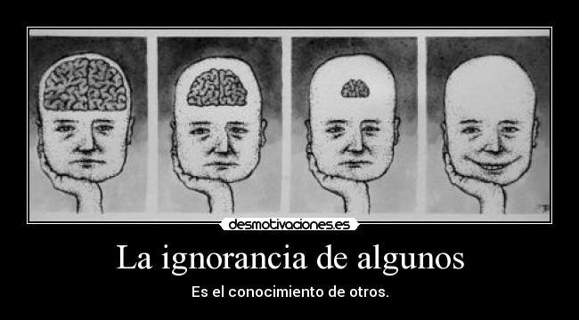 La ignorancia de algunos - 