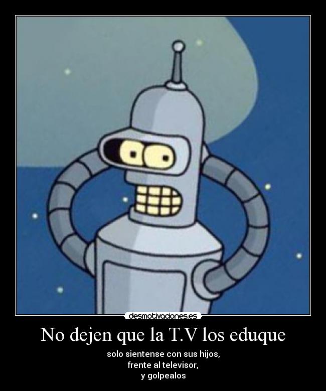 No dejen que la T.V los eduque -