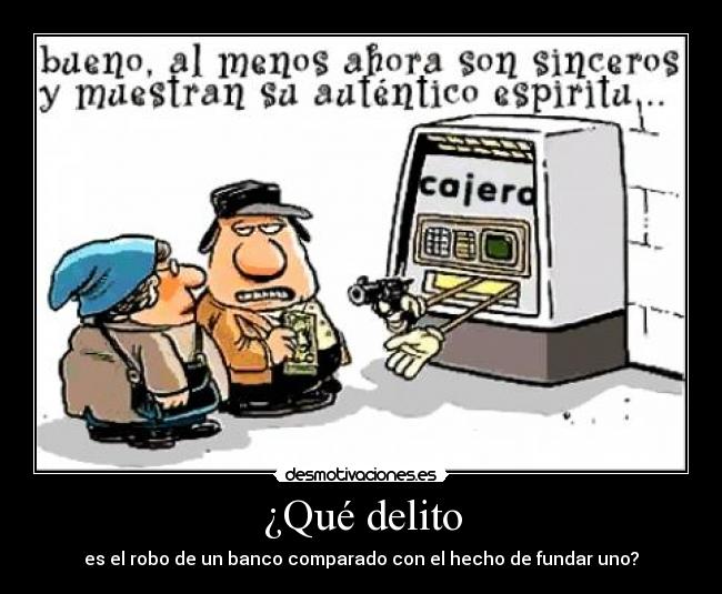 ¿Qué delito - es el robo de un banco comparado con el hecho de fundar uno?