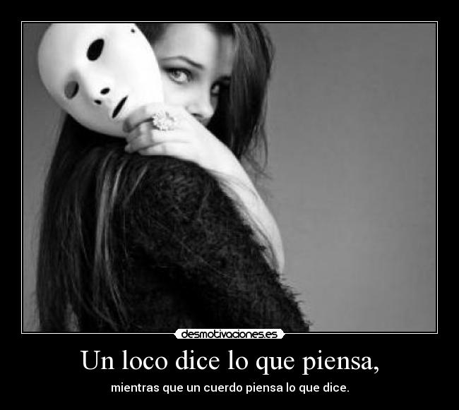 Un loco dice lo que piensa, - 