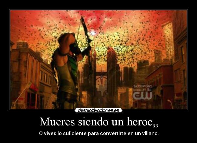 Mueres siendo un heroe,, -