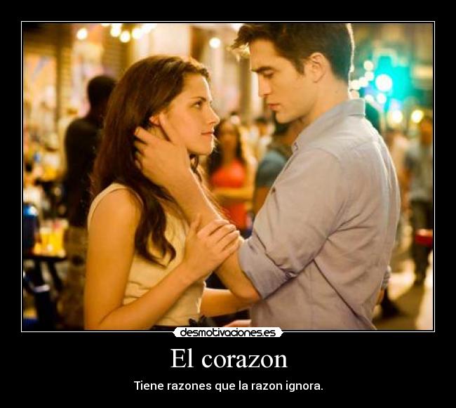 El corazon - Tiene razones que la razon ignora.