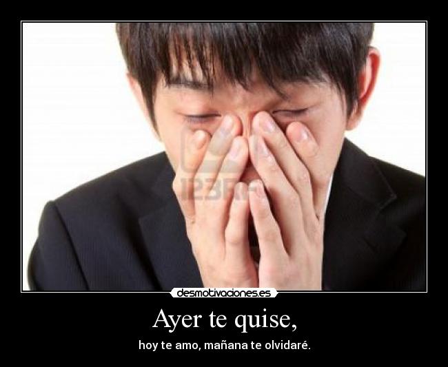 Ayer te quise, -