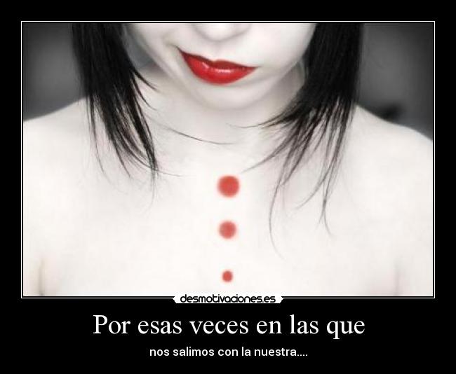 Por esas veces en las que - nos salimos con la nuestra....