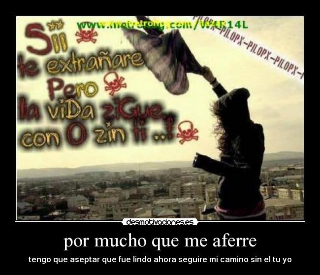 por mucho que me aferre -