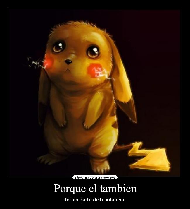 Porque el tambien - formó parte de tu infancia.