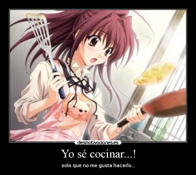Yo sé cocinar...! - solo que no me gusta hacerlo...