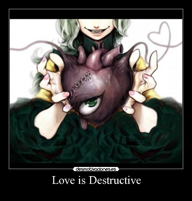 Love is Destructive -