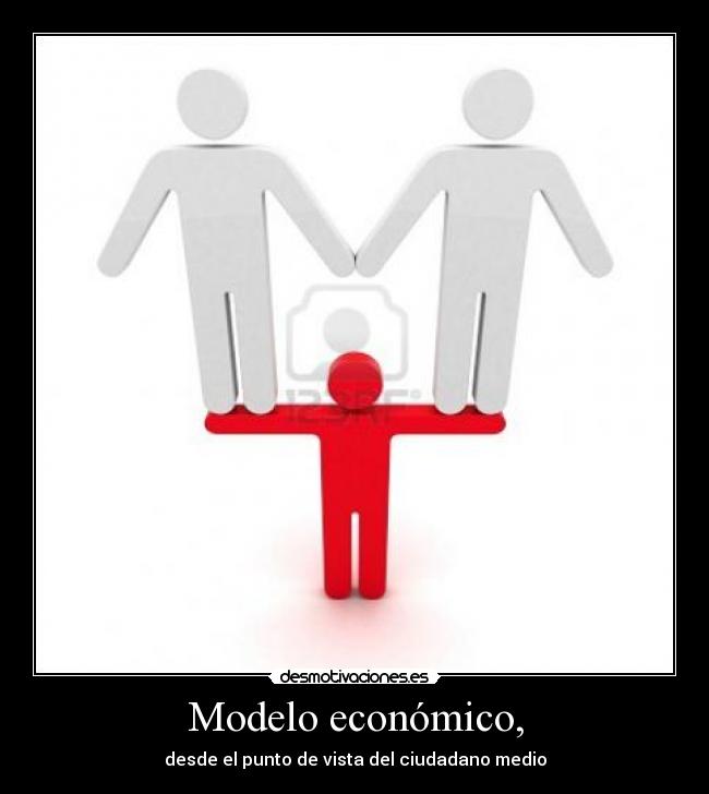 Modelo económico, - desde el punto de vista del ciudadano medio