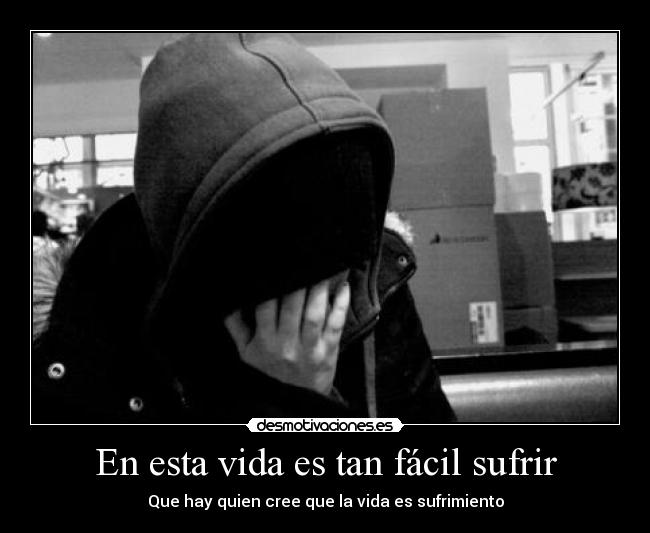 En esta vida es tan fácil sufrir - 