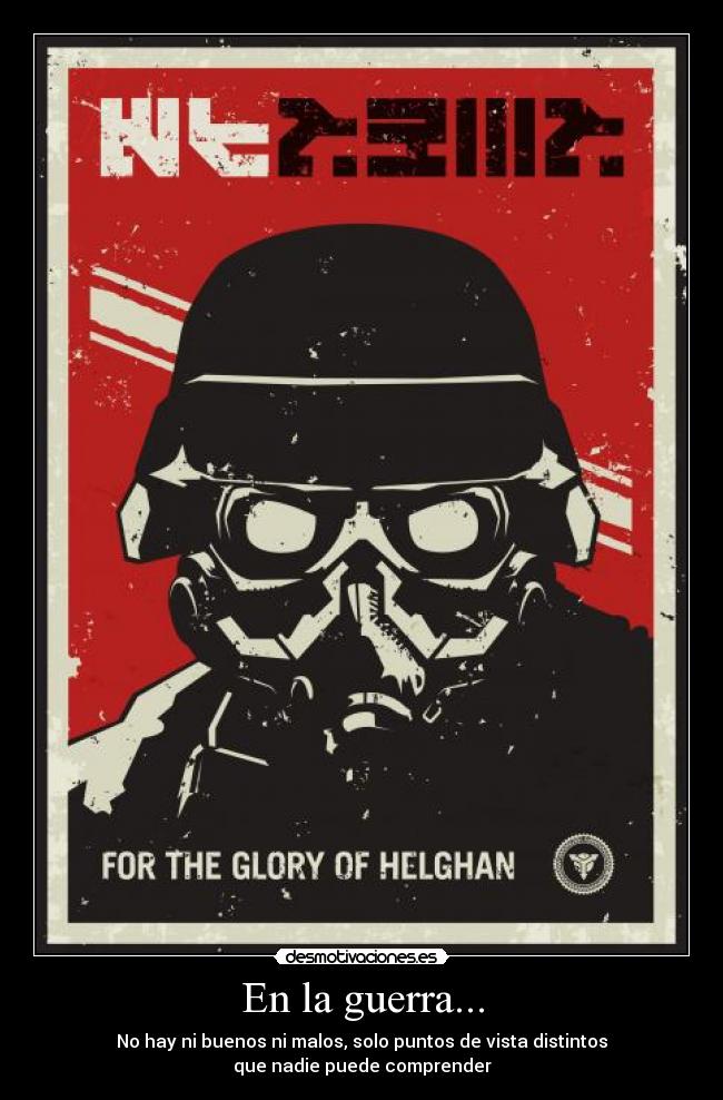 En la guerra... - No hay ni buenos ni malos, solo puntos de vista distintos
que nadie puede comprender
