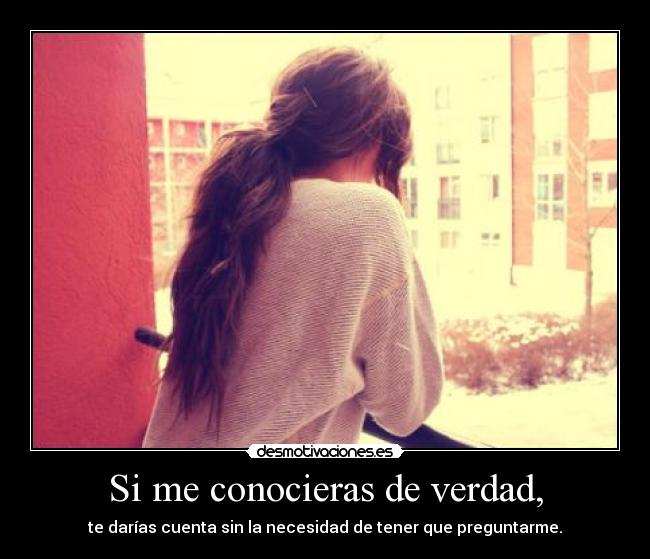 Si me conocieras de verdad, - 