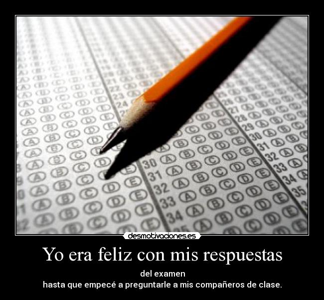 Yo era feliz con mis respuestas -