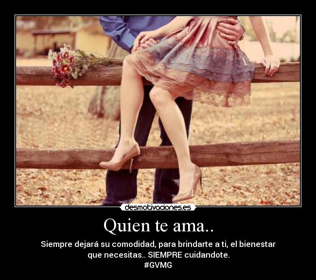 Quien te ama.. - Siempre dejará su comodidad, para brindarte a ti, el bienestar
que necesitas.. SIEMPRE cuidandote.
#GVMG