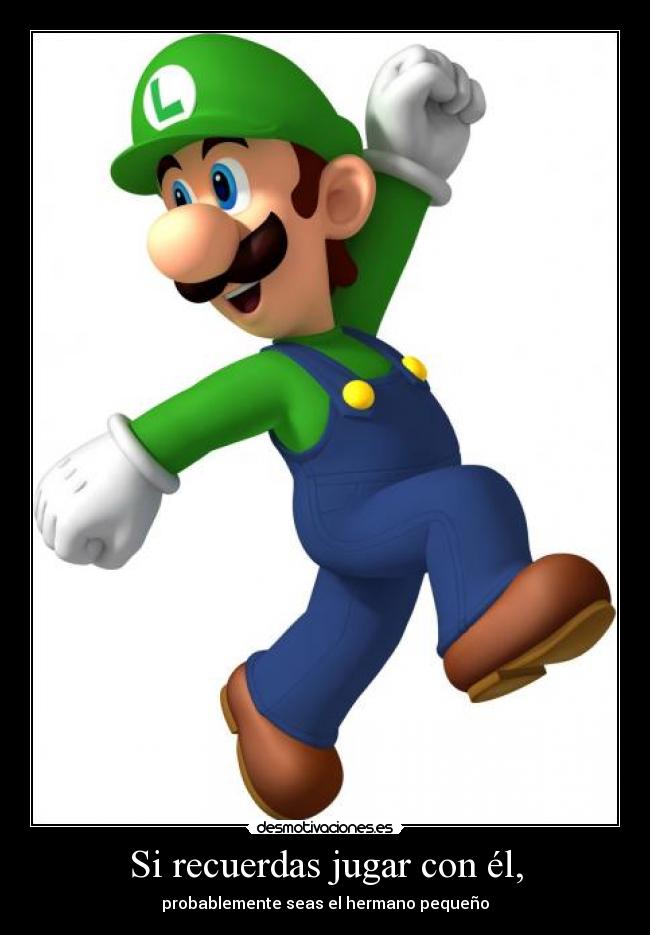 Si recuerdas jugar con él, - probablemente seas el hermano pequeño