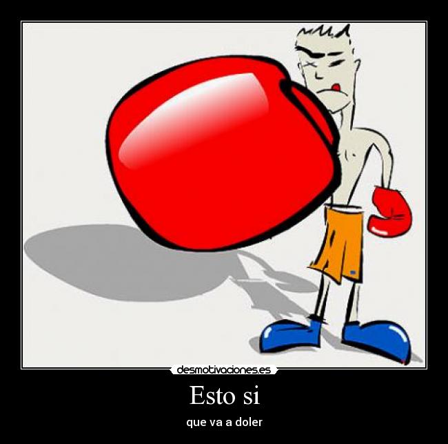 Esto si - que va a doler