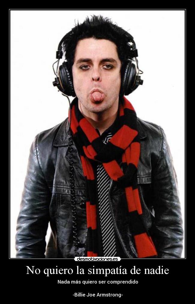 No quiero la simpatía de nadie -