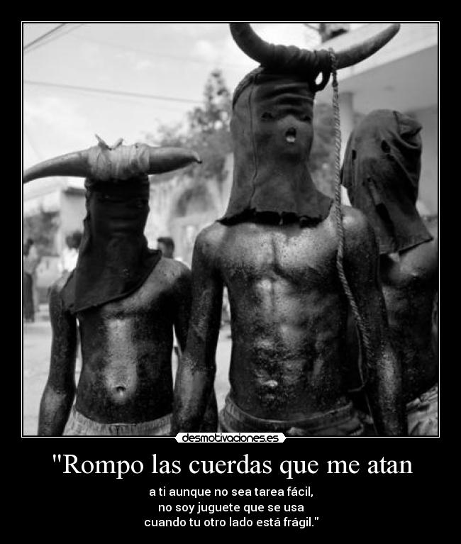 Rompo las cuerdas que me atan -