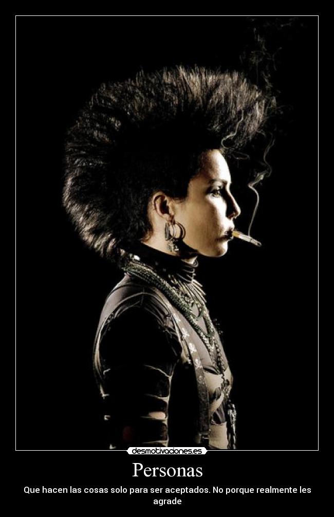 Personas - Que hacen las cosas solo para ser aceptados. No porque realmente les agrade