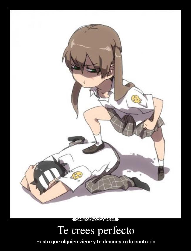 Te crees perfecto -