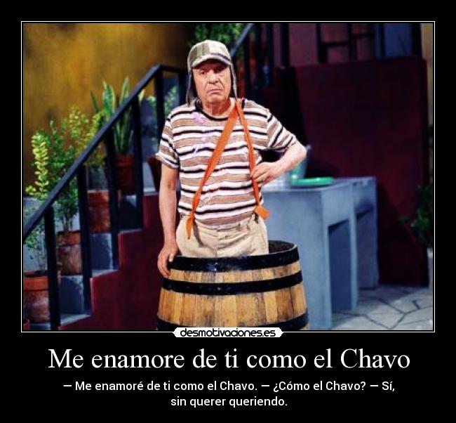 Me enamore de ti como el Chavo - 