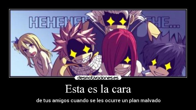 Esta es la cara - de tus amigos cuando se les ocurre un plan malvado