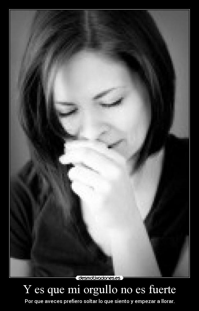 Y es que mi orgullo no es fuerte -