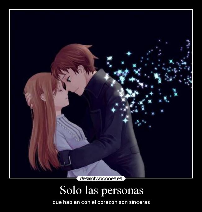 Solo las personas - que hablan con el corazon son sinceras