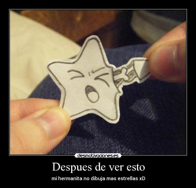 Despues de ver esto - mi hermanita no dibuja mas estrellas xD