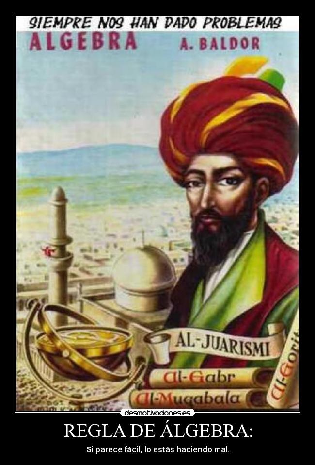 REGLA DE ÁLGEBRA: - Si parece fácil, lo estás haciendo mal.