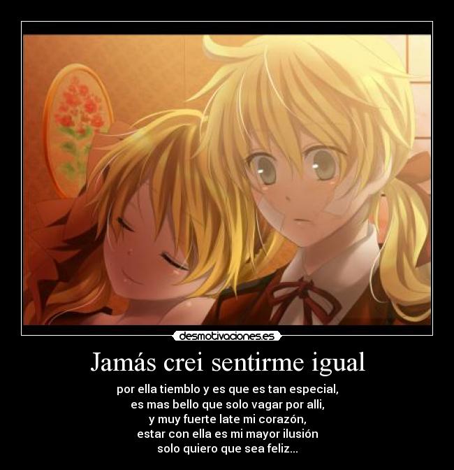 Jamás crei sentirme igual -