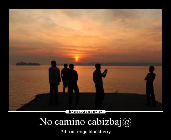 No camino cabizbaj@ - Pd:  no tengo blackberry