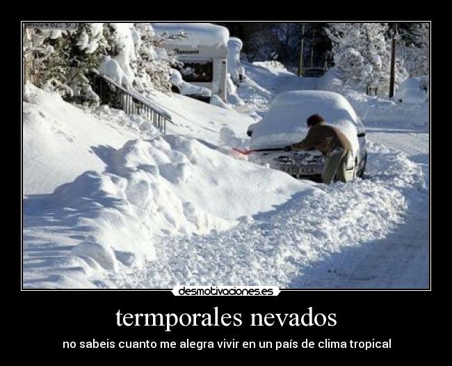 termporales nevados - no sabeis cuanto me alegra vivir en un país de clima tropical