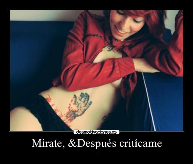 Mírate, &Después critícame - ¨