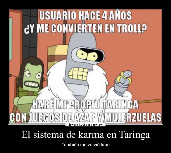 carteles taringa karma troll bender futurama loco verdad desmotivaciones
