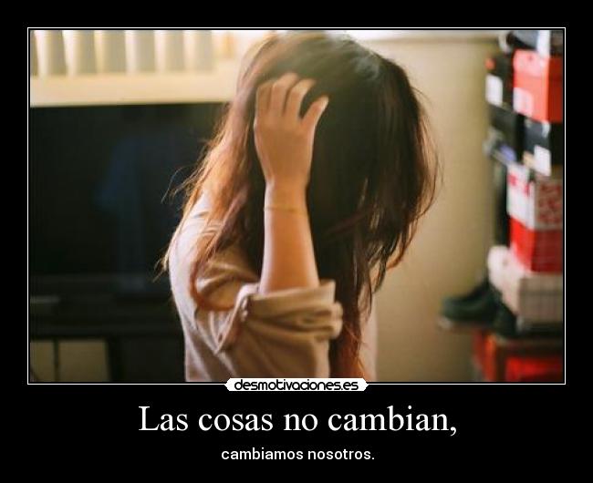 Las cosas no cambian, -
