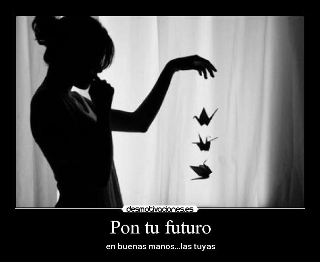 Pon tu futuro - en buenas manos…las tuyas