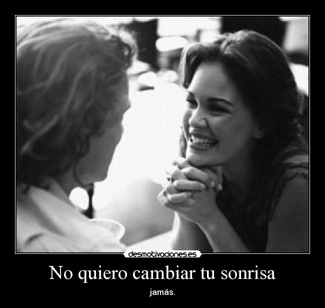 No quiero cambiar tu sonrisa -
