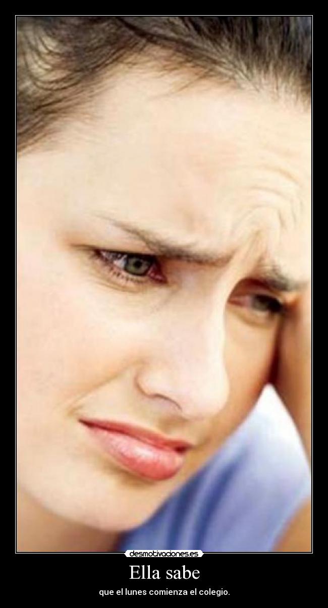 Ella sabe - que el lunes comienza el colegio.