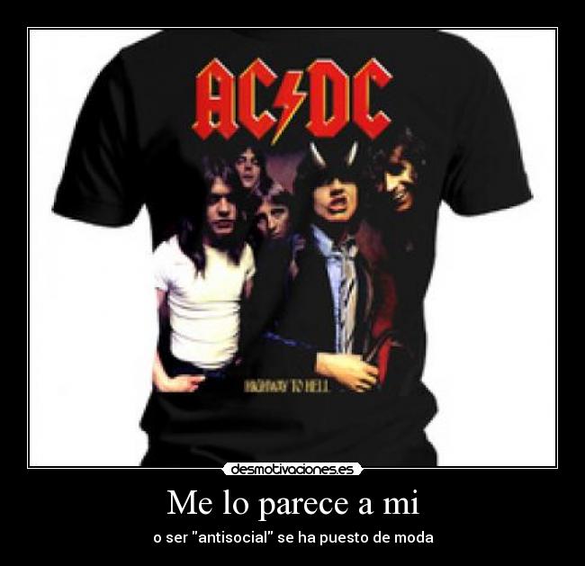 Me lo parece a mi - o ser antisocial se ha puesto de moda