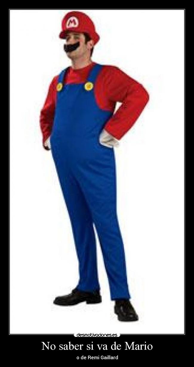 No saber si va de Mario - o de Remi Gaillard