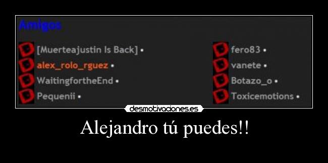 Alejandro tú puedes!! -