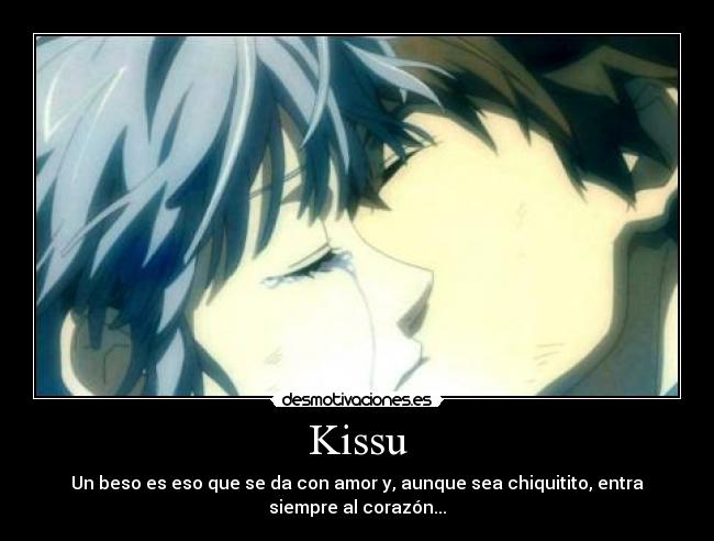 Kissu - Un beso es eso que se da con amor y, aunque sea chiquitito, entra
siempre al corazón...