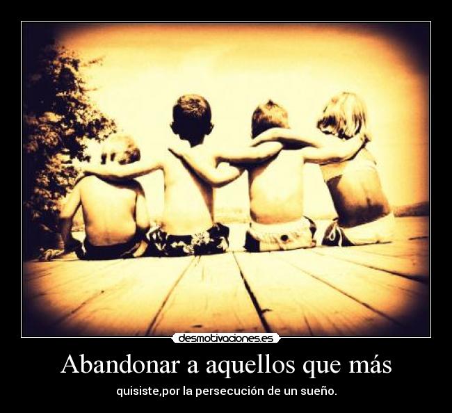 Abandonar a aquellos que más -