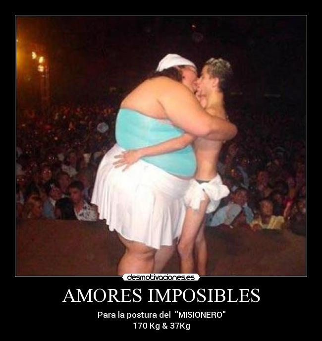 AMORES IMPOSIBLES - Para la postura del MISIONERO
170 Kg & 37Kg