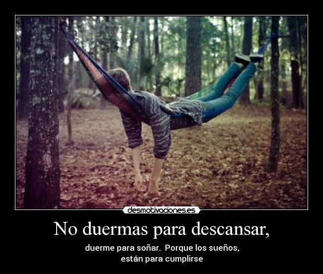No duermas para descansar, - 